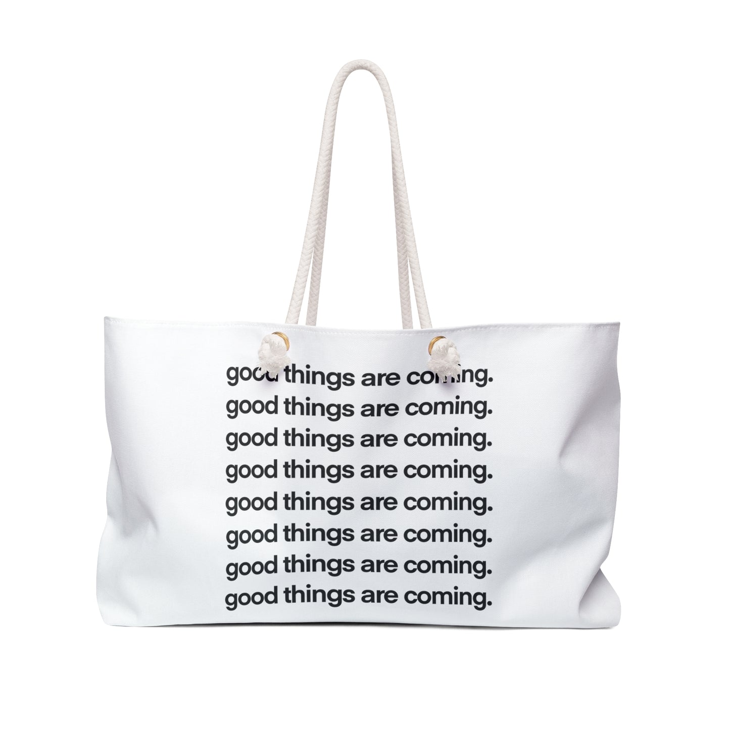 “good things are coming.” - Weekender Bag