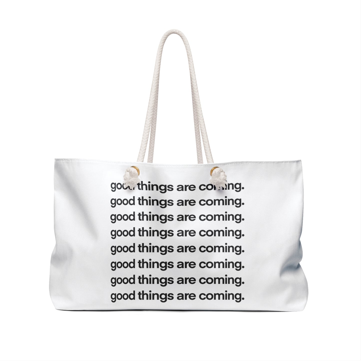 “good things are coming.” - Weekender Bag